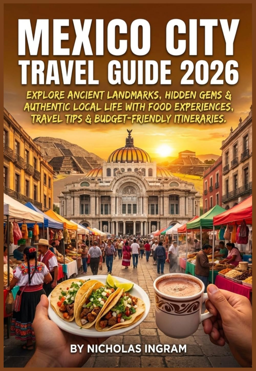 Mexico City Travel Guide 2026: Explore Ancient Landmarks, Hidden Gems & Authentic Local Life with Food Experiences, Travel Tips & Budget-Friendly Itineraries.