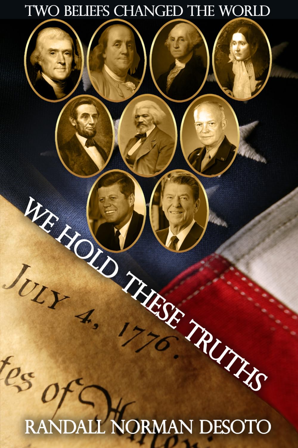 WE HOLD THESE TRUTHS: The Two Beliefs That Still Hold the Power to Transform the Nation and the World