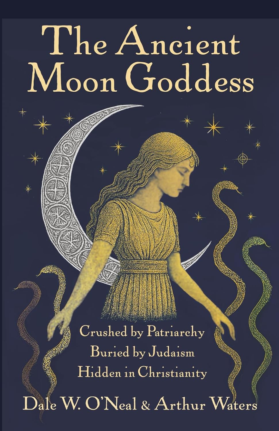 The Ancient Moon Goddess: Crushed by Patriarchy Buried by Judaism Hidden in Christianity      Paperback – September 15, 2025