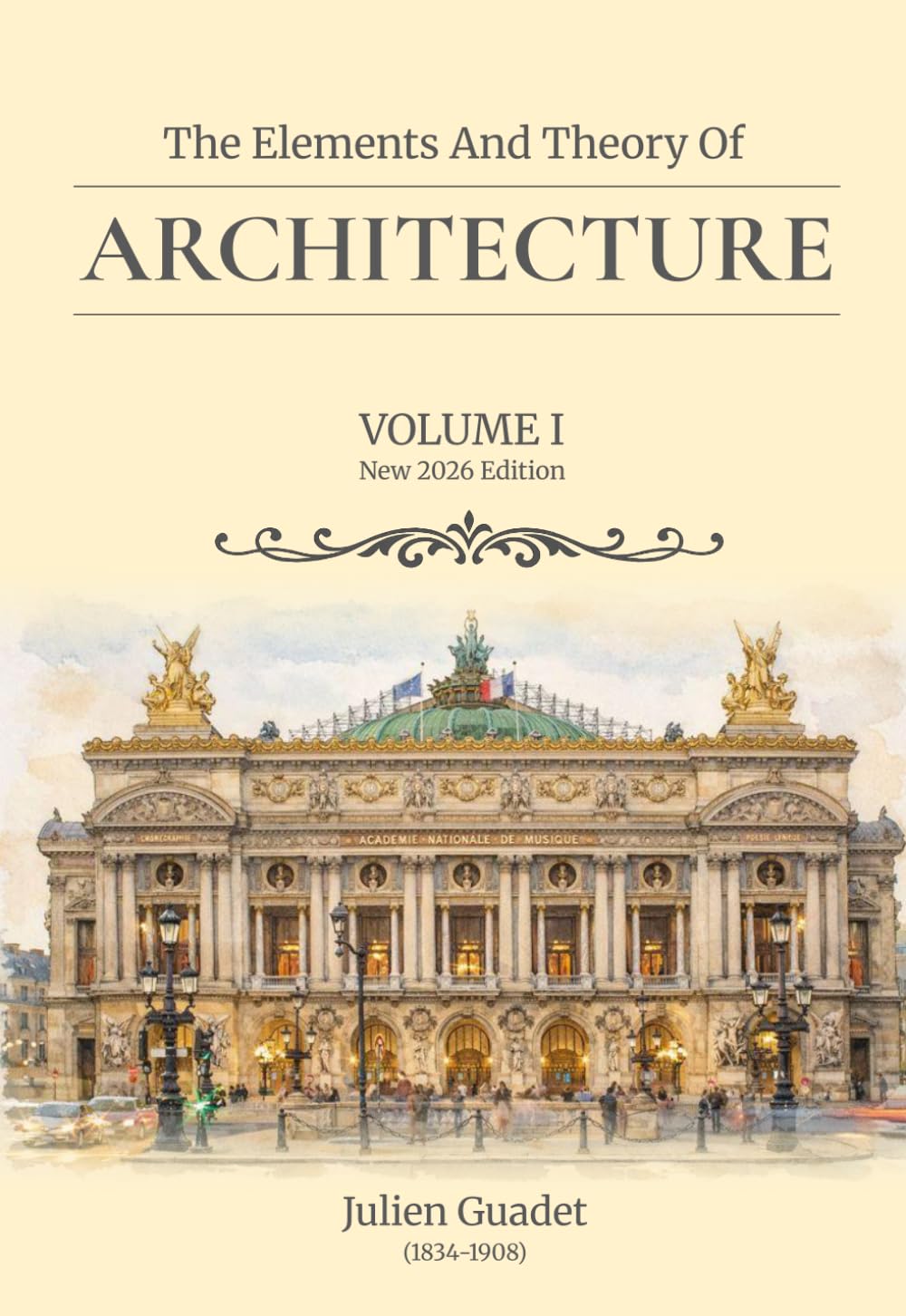 The Elements and Theory of Architecture - Volume 1 (Annotated and Translated)