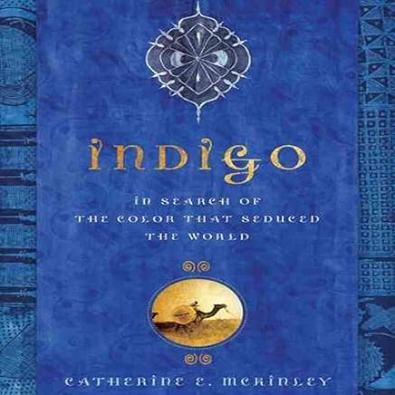Indigo: In Search of the Color That Seduced the World