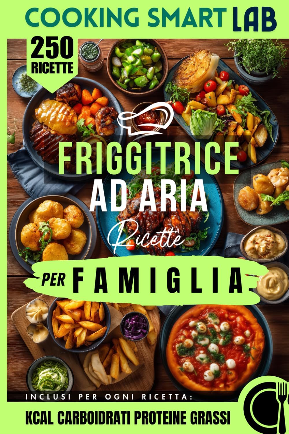 250 Ricette per Friggitrice ad Aria – Per Famiglia: Ricette facili e veloci, croccanti e sane per tutta la famiglia, idee quotidiane per cene rapide, ... Collana Completa per una Cucina Intelligente)