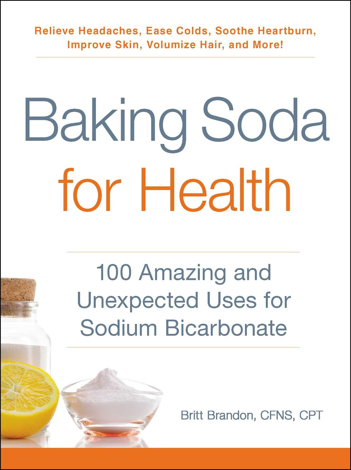 Baking Soda for Health: 100 Amazing and Unexpected Uses for Sodium Bicarbo
