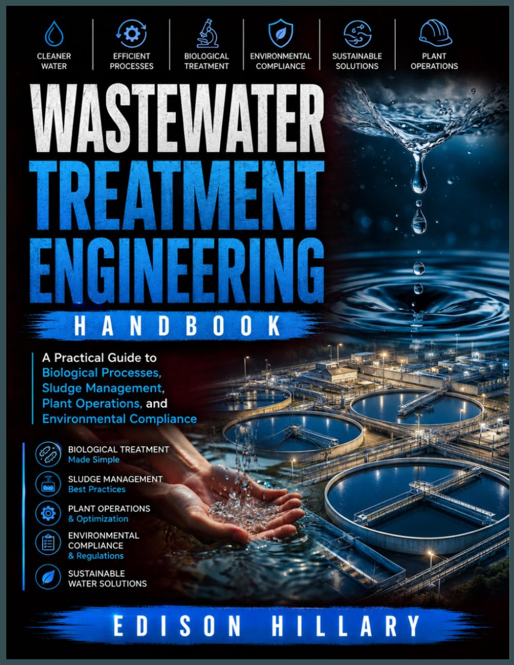 WASTEWATER TREATMENT ENGINEERING HANDBOOK: A Practical Guide to Biological Processes, Sludge Management, Plant Operations, and Environmental Compliance