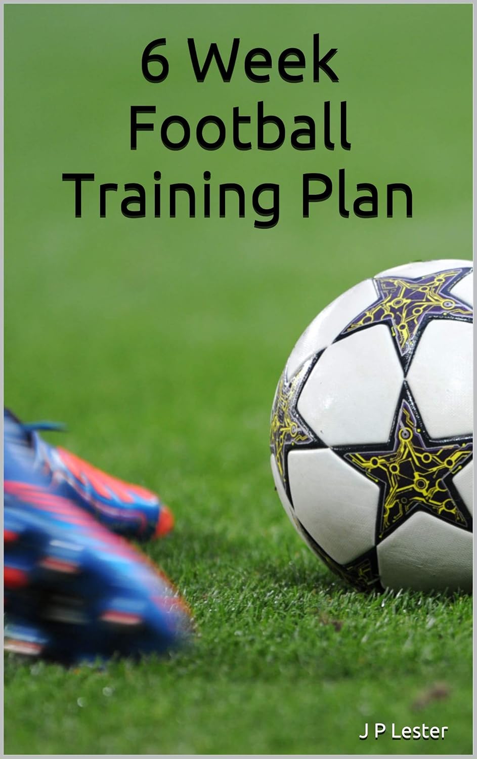 6 Week Football Training Plan eBook Lester, J P Kindle Store