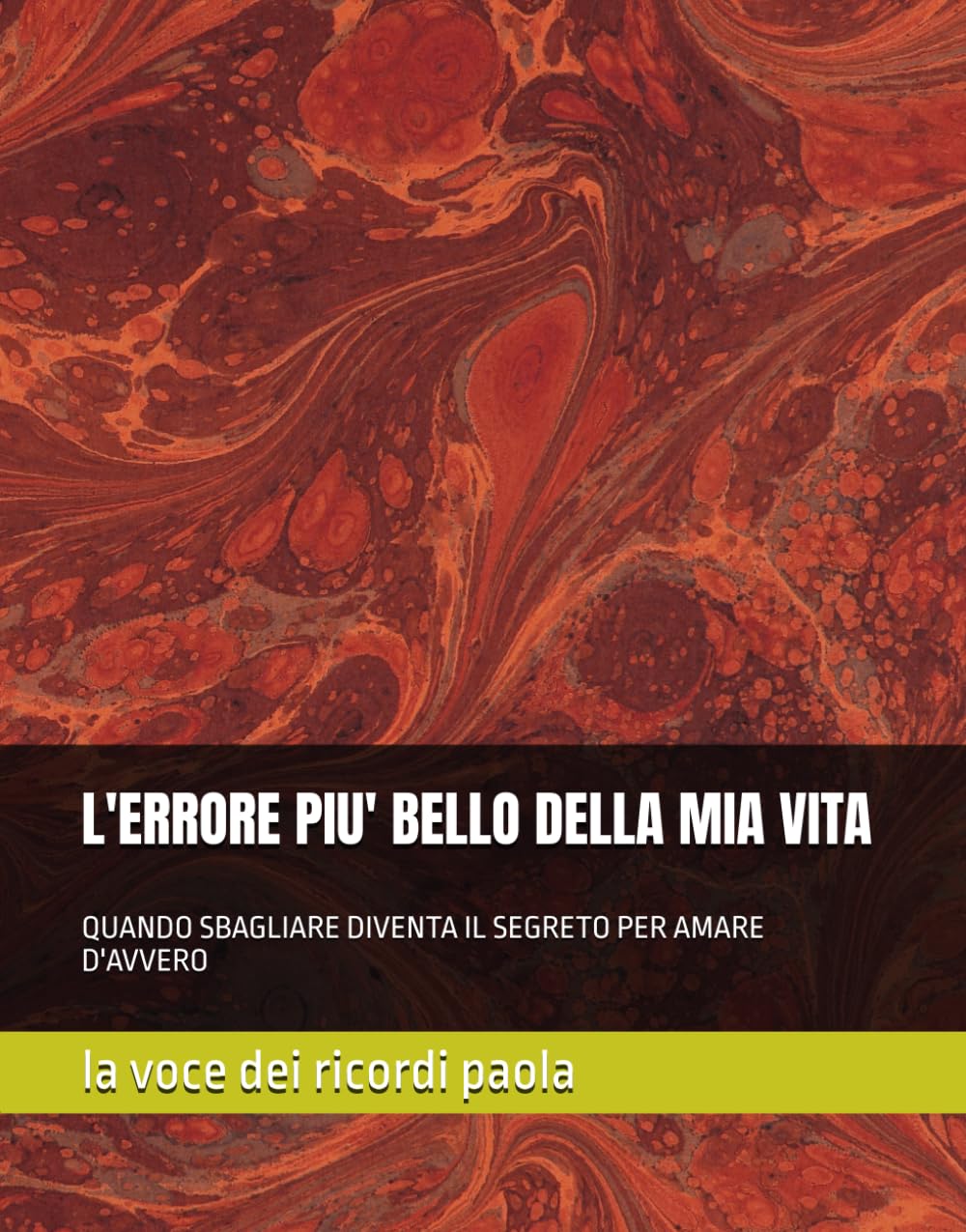 L'ERRORE PIU' BELLO DELLA MIA VITA: QUANDO SBAGLIARE DIVENTA IL SEGRETO PER AMARE D'AVVERO (CONFINI DI SEDUZIONE)