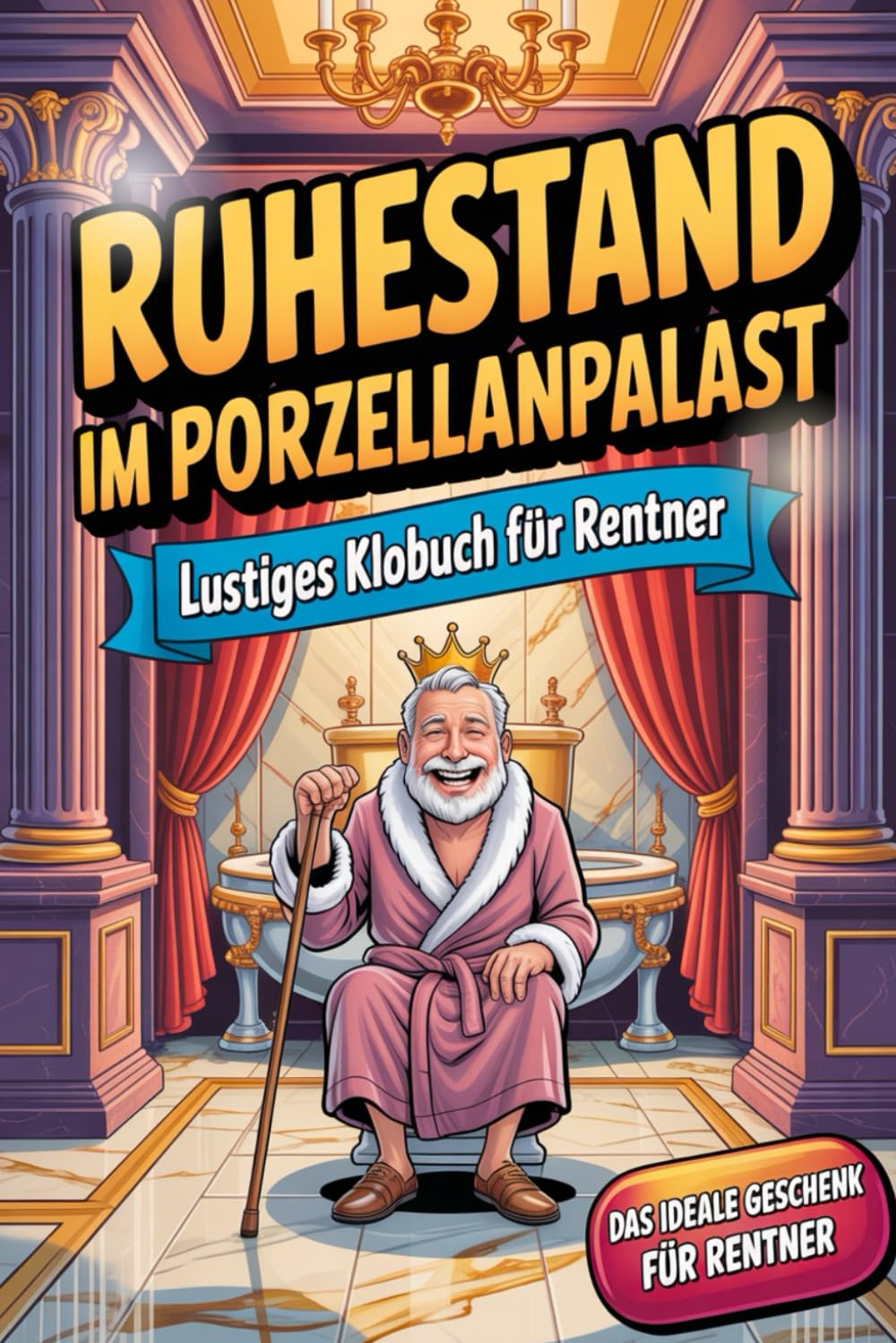 Ruhestand im Porzellanpalast – Lustiges Klobuch für Rentner: Unnützes Wissen, freche Rentner-Witze & die ultimative Bucket List – das perfekte Ruhestand-Geschenk