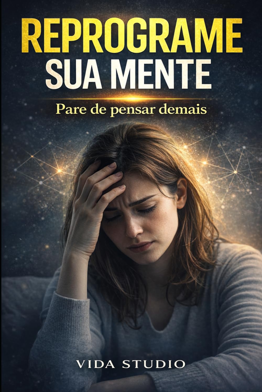 Reprograme Sua Mente: Como vencer a ansiedade, silenciar pensamentos negativos e retomar o controle da sua vida em 30 dias