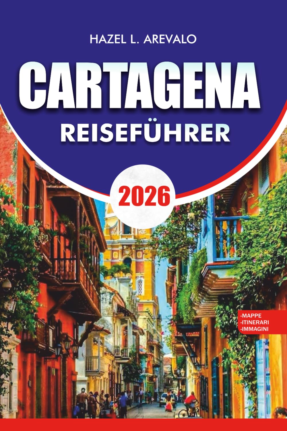 CARTAGENA Reiseführer 2026: Cartagena Reiseführer 2026: Insider-Reisepläne, Tagesausflüge zu den Rosario-Inseln und Playa Blanca, der historischen ... Essen, Budgettipps und Sicherheitsratschlägen