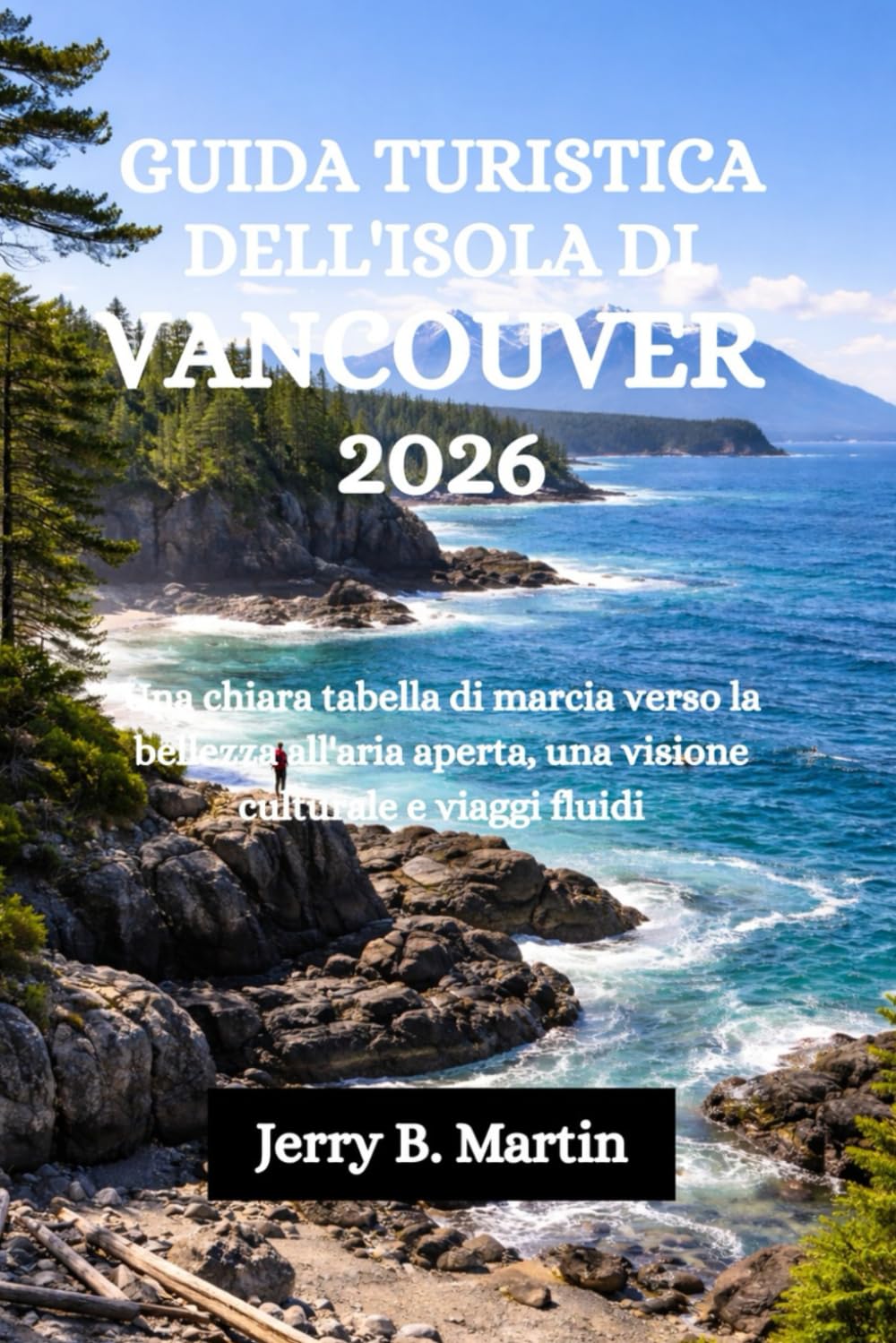 GUIDA TURISTICA DELL'ISOLA DI VANCOUVER 2026: Una chiara tabella di marcia verso la bellezza all'aria aperta, una visione culturale e viaggi fluidi
