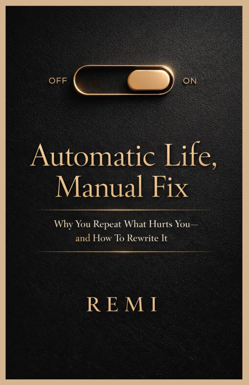 Automatic Life Manual Fix: Why You Repeat What Hurts You and How to Rewrite It