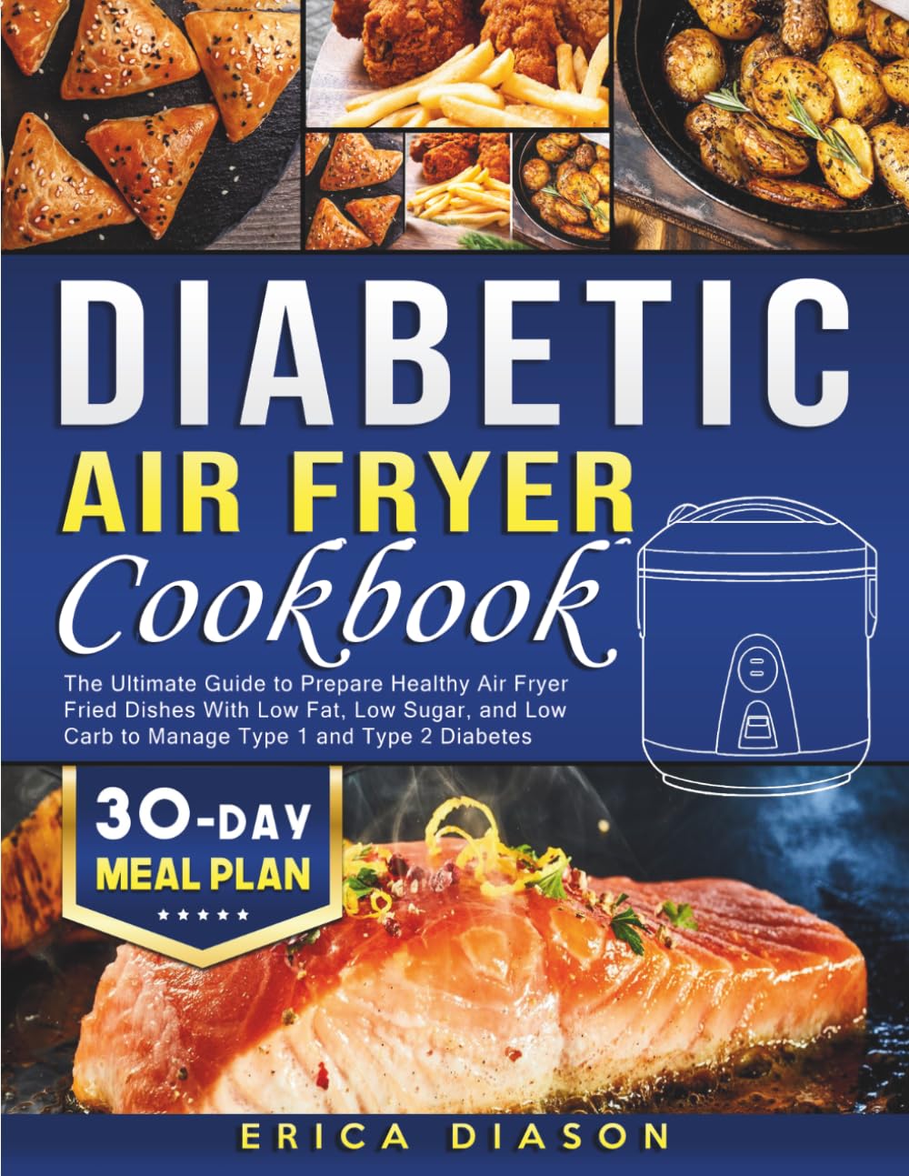 Diabetic Air Fryer Cookbook: The Ultimate Guide to Prepare Healthy Air Fryer Fried Dishes With Low Fat, Low Sugar, and Low Carb to Manage Type 1 and Type 2 Diabetes (Cover may vary)