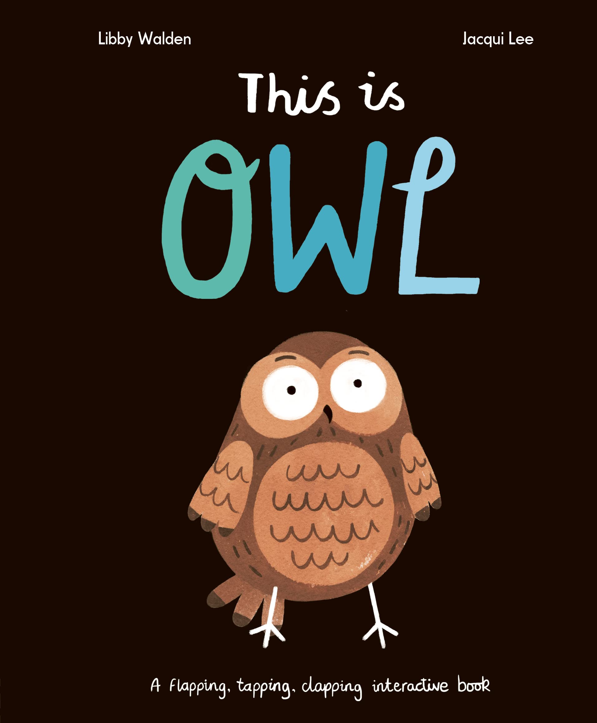 This Is Owl: A Flapping, Tapping, Clapping Interactive  by Jacqui Lee BOARD BOOK