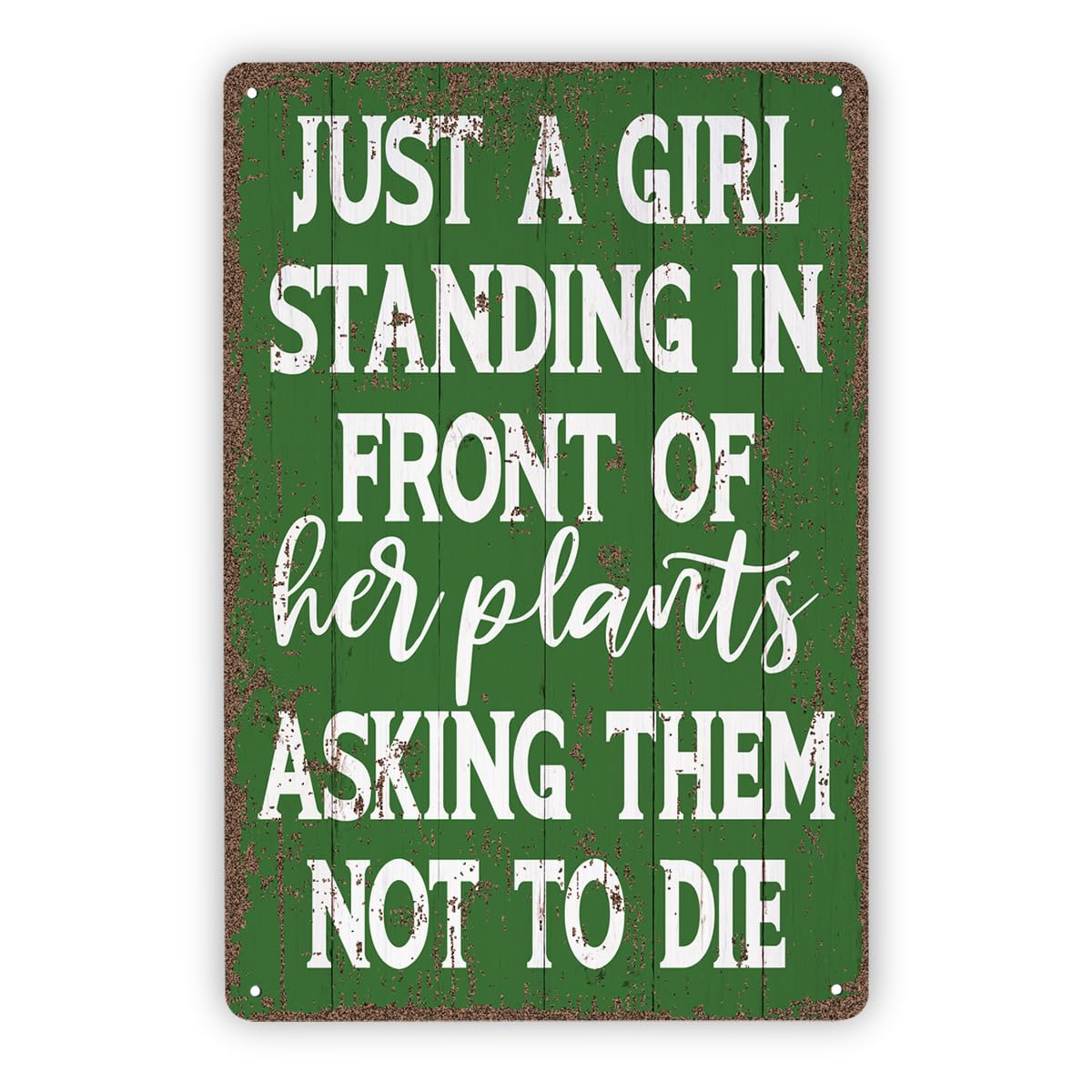 Just A Girl Standing Before Plants Tin Sign, 11.8x7.9in