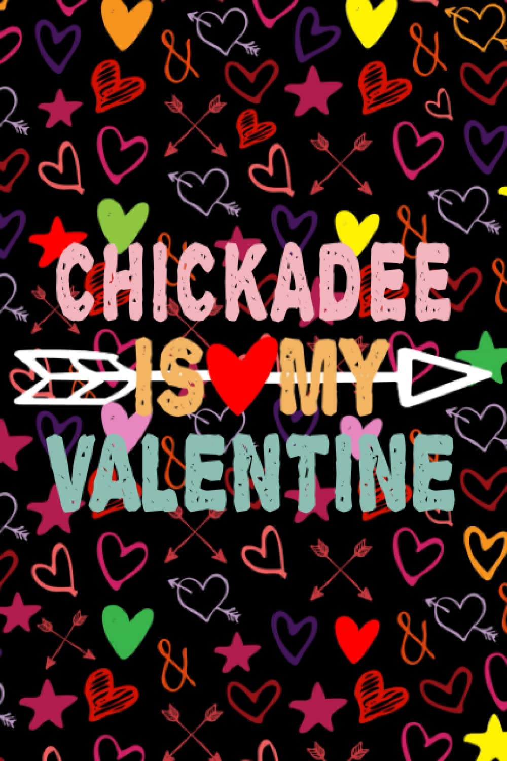 Chickadee Is My Valentine: Funny Chickadee Is My Valentine Quote , funny gift journal notebook for who Lovers Chickadee 100 pages