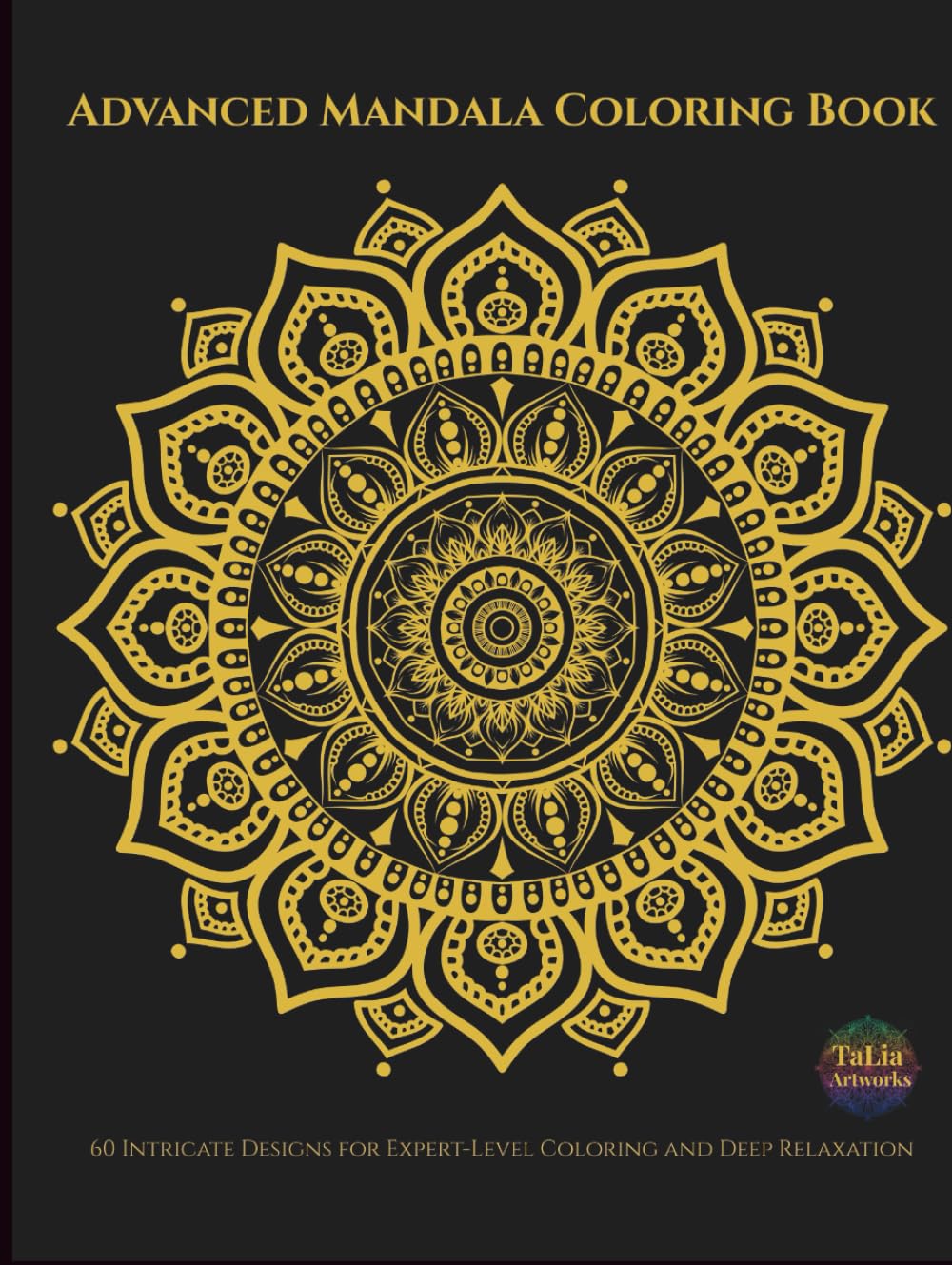 Advanced Mandala Coloring Book: 60 Intricate Designs for Expert-Level Coloring and Deep Relaxation