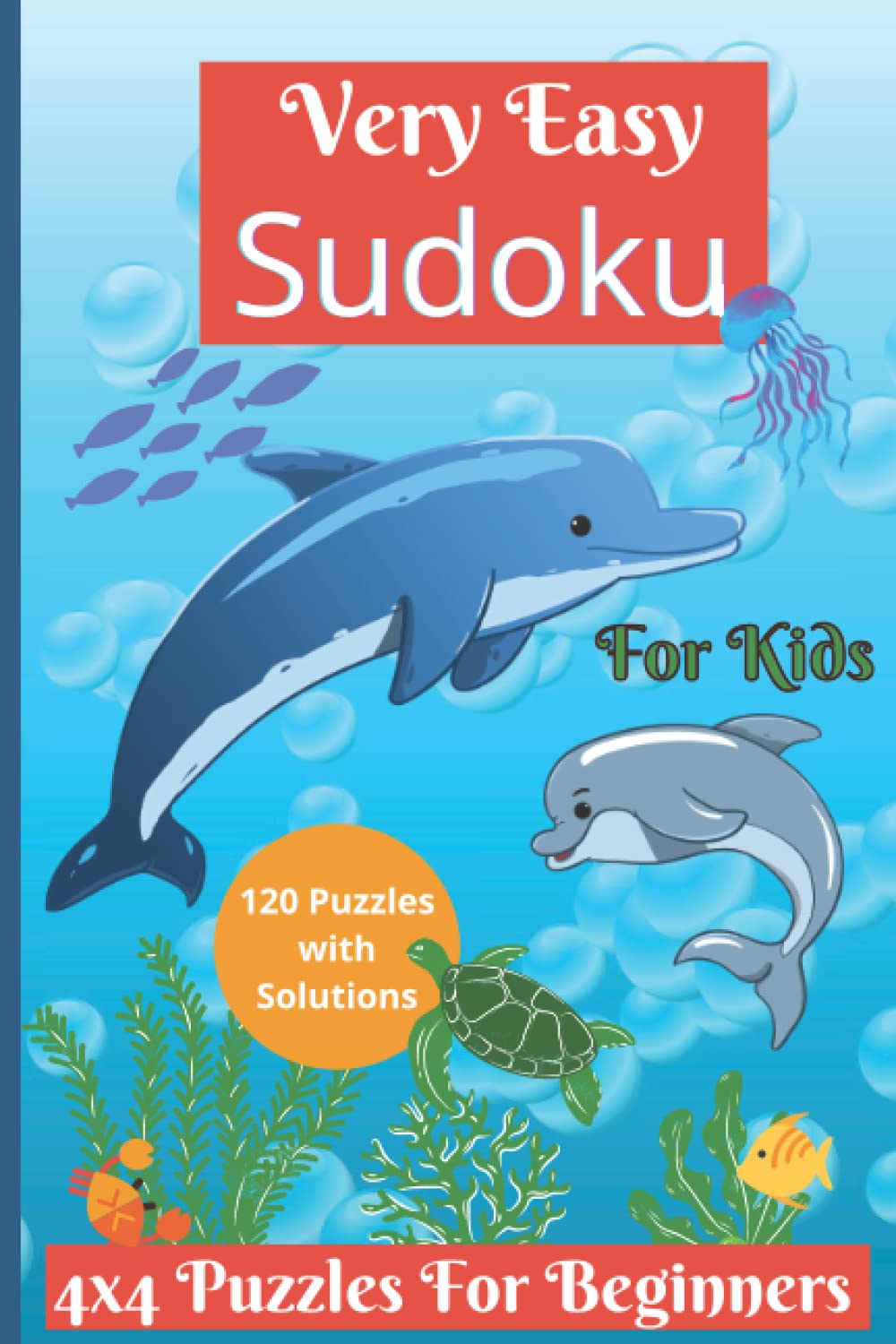 Very Easy Sudoku For Kids - 120 Puzzles with Solutions - 4x4 Puzzles For Beginners - First Sudoku Book for Ages 6-8 - Brain Training: Problem Solving ... (Sudoku for Beginners 4x4 with Animal Cover)