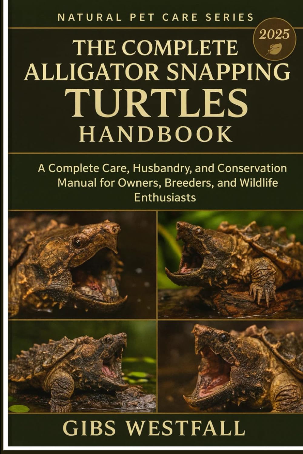 THE COMPLETE ALLIGATOR SNAPPING TURTLES HANDBOOK: A Complete Care, Husbandry, and Conservation Manual for Owners, Breeders, and Wildlife Enthusiasts.