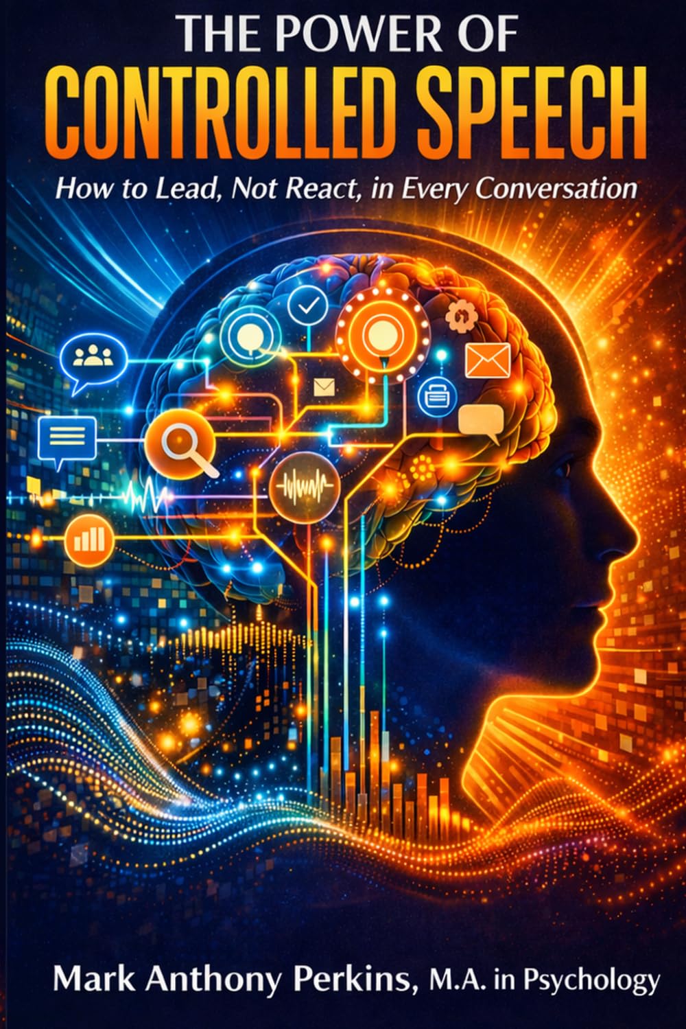 The Power of Controlled Speech: How to Lead, Not React, in Every Conversation