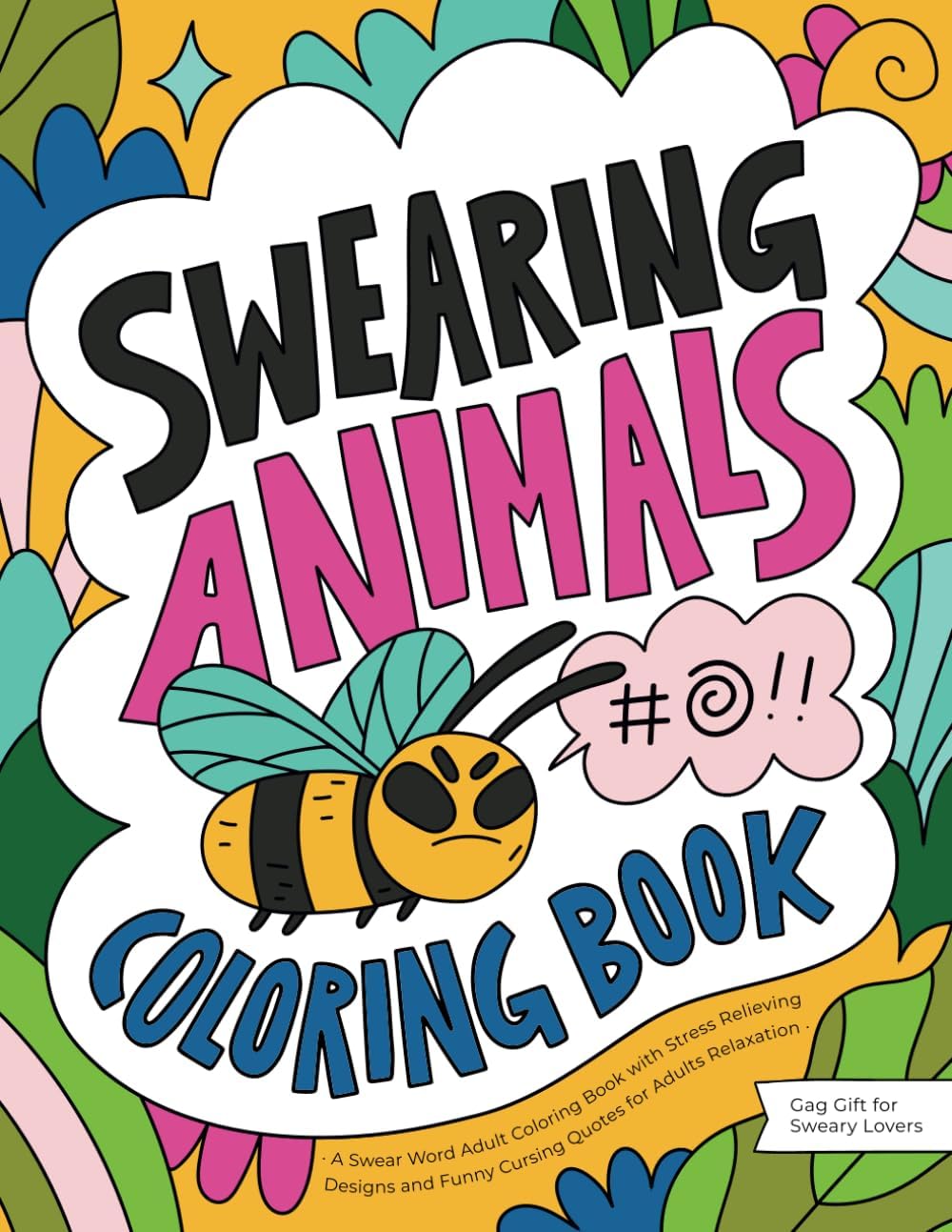 Swearing Animals: A Swear Word Adult Coloring Book with Stress Relieving Designs and Funny Cursing Quotes for Adults Relaxation (Gag Gift for Sweary Lovers)