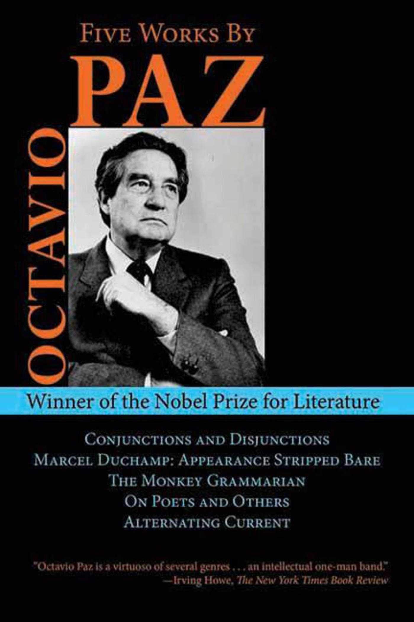Five Works by Octavio Paz: Conjunctions and Disjunctions / Marcel Duchamp: Appearance Stripped Bare / The Monkey Grammarian / On Poets and Others / Alternating Current (Arcade Classics) Hardcover – 15 July 2012