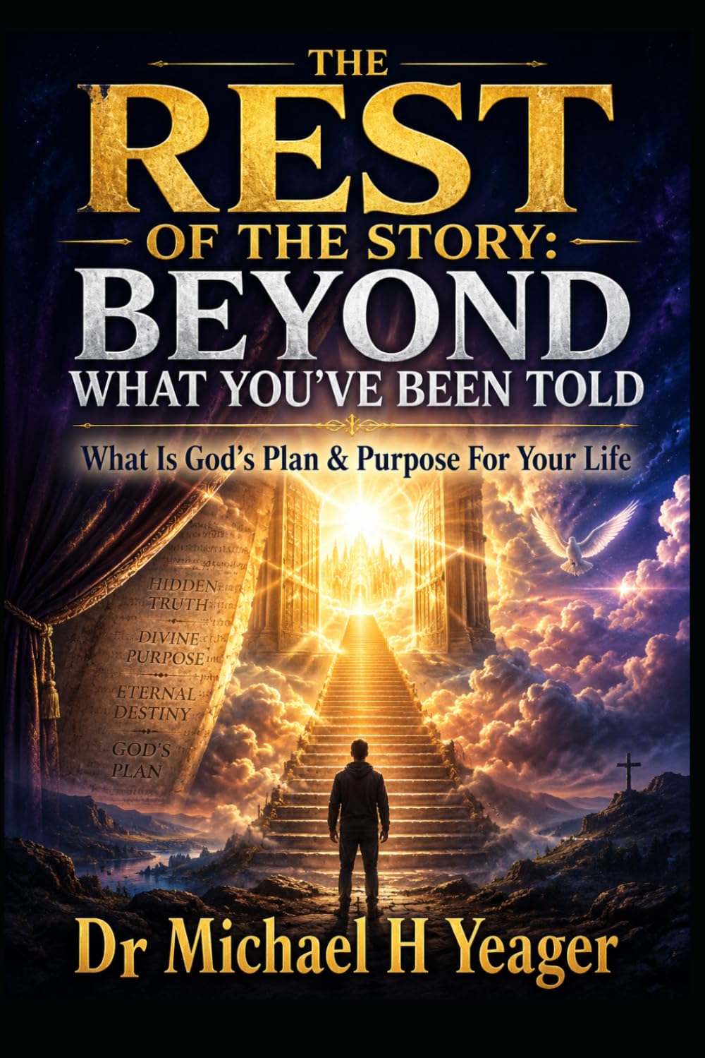 THE REST OF THE STORY: BEYOND WHAT YOU’VE BEEN TOLD: What Is God's Plan & Purpose For Your Life