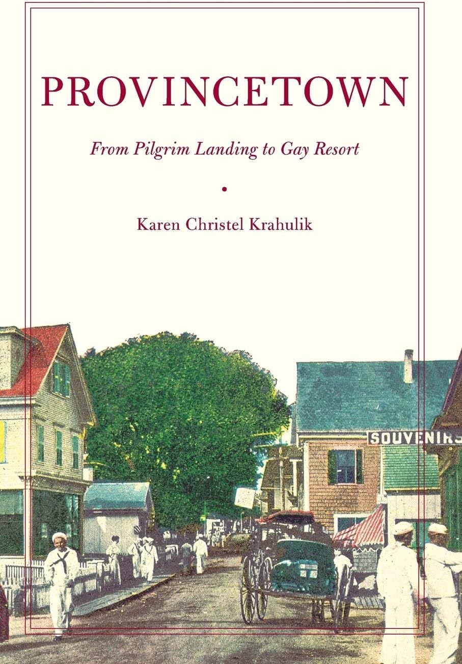 Provincetown: From Pilgrim Landing to Gay Resort (American History and Culture, 4)