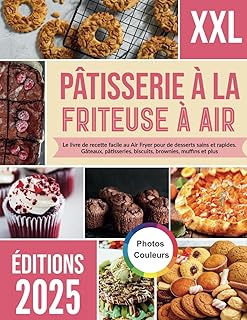 Pâtisserie à la friteuse à air: Le livre de recette facile au Air Fryer pour de desserts sains et rapides. Gâteaux, pâtisseries, biscuits, brownies, muffins et plus