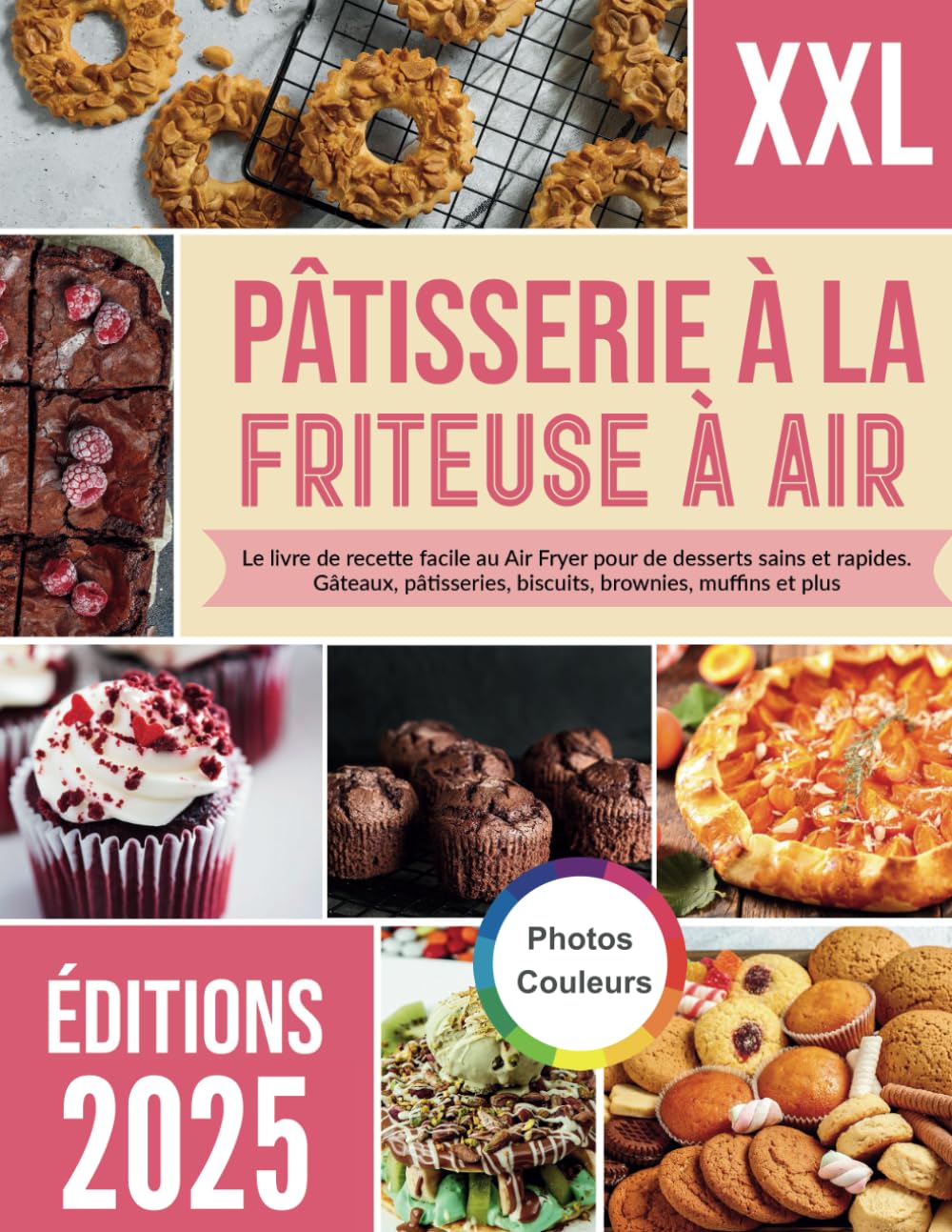 Pâtisserie à la friteuse à air: Le livre de recette facile au Air Fryer pour de desserts sains et rapides. Gâteaux, pâtisseries, biscuits, brownies, muffins et plus