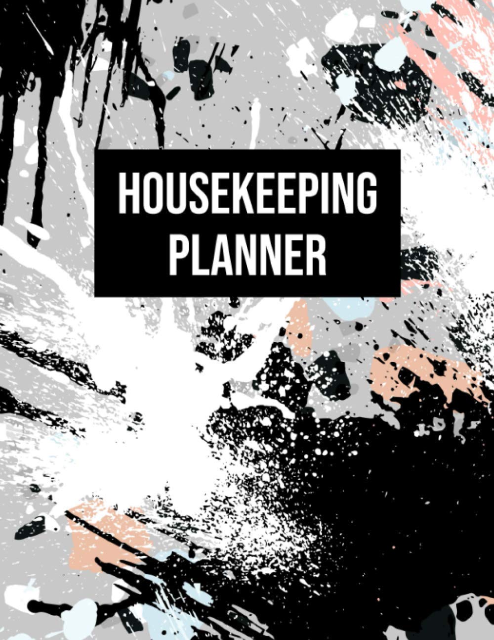 Housekeeping Planner: House Cleaning Checklist for Business or Home Use - Cleaning To Do List with Daily, Weekly, and Monthly Tasks Covering All Areas of the Home - Paint Splatter Cover