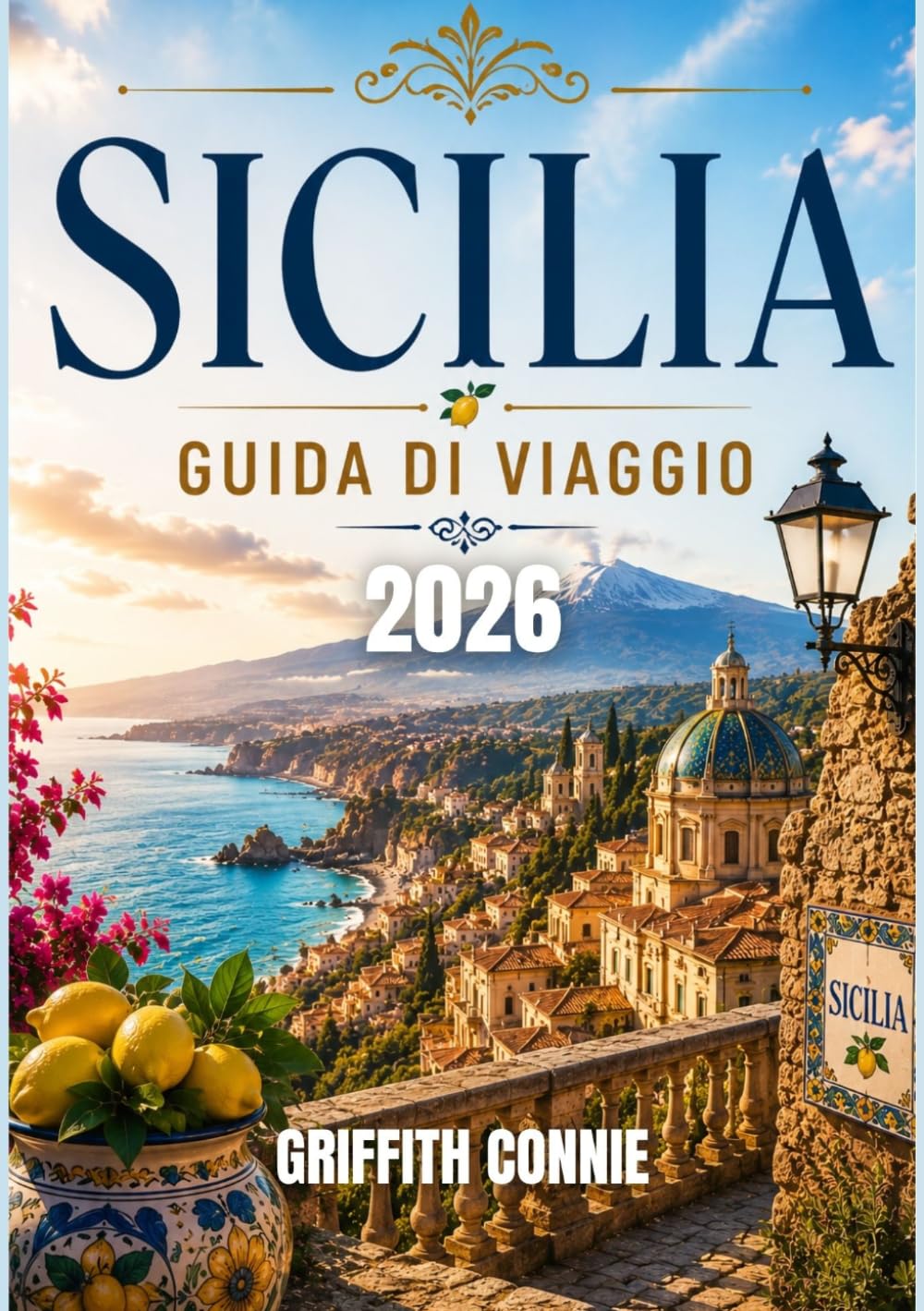 SICILIA GUIDA DI VIAGGIO 2026: Città antiche, avventure costiere e angoli nascosti del Mediterraneo