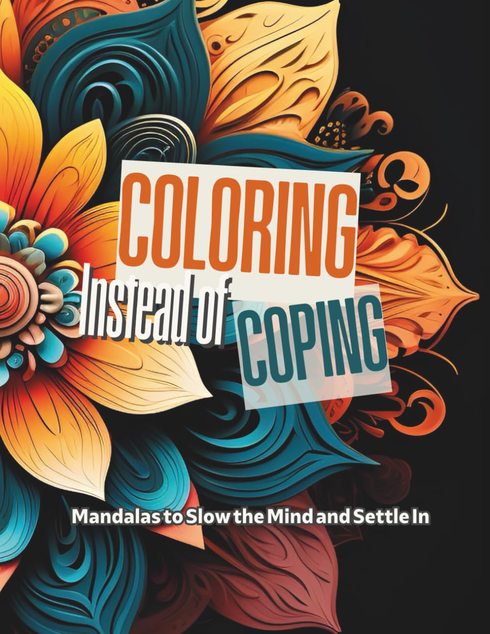 Coloring Instead of Coping - Mandalas: Adult Mandala Coloring Book for Relaxation, Focus, and Stress Relief