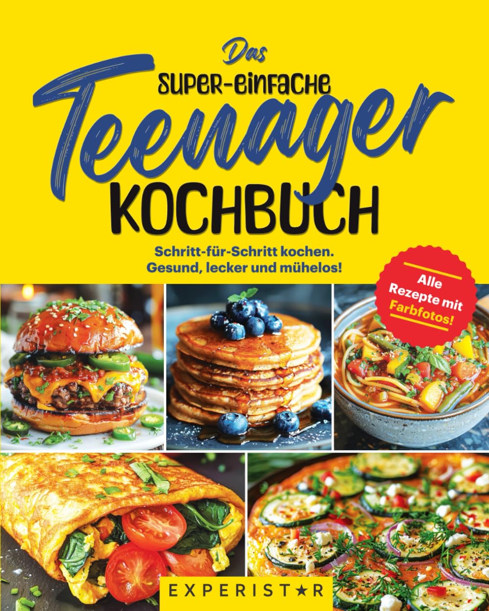 Das super-einfache Teenager Kochbuch: Schritt-für-Schritt kochen. Gesund, lecker und mühelos! Alle Rezepte mit Farbfotos!