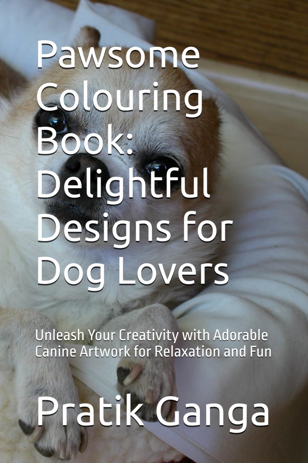 Pawsome Colouring Book: Delightful Designs for Dog Lovers: Unleash Your Creativity with Adorable Canine Artwork for Relaxation and Fun