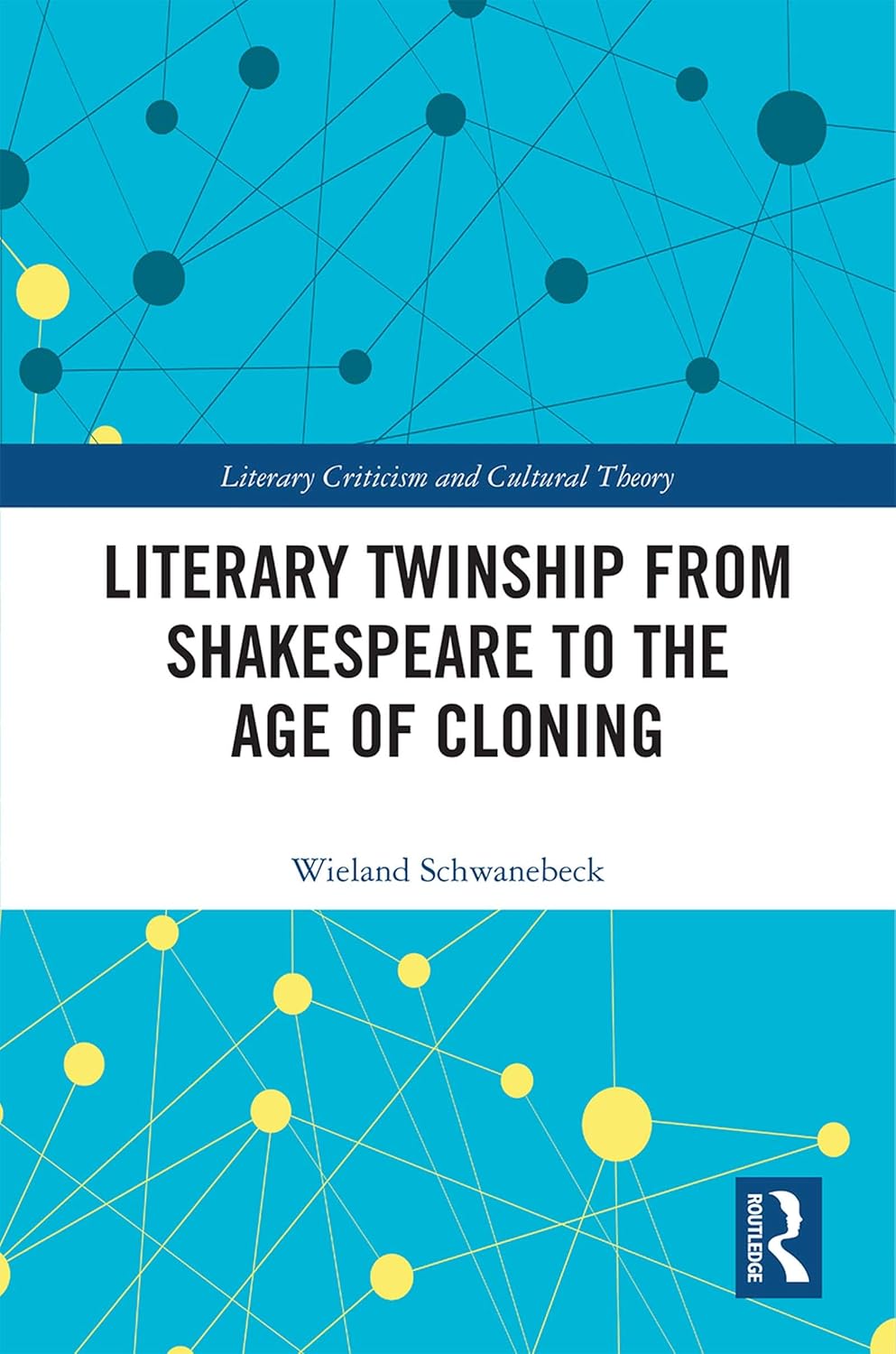 Literary Twinship from Shakespeare to the Age of Cloning (Literary Criticism and Cultural Theory)      1st Edition