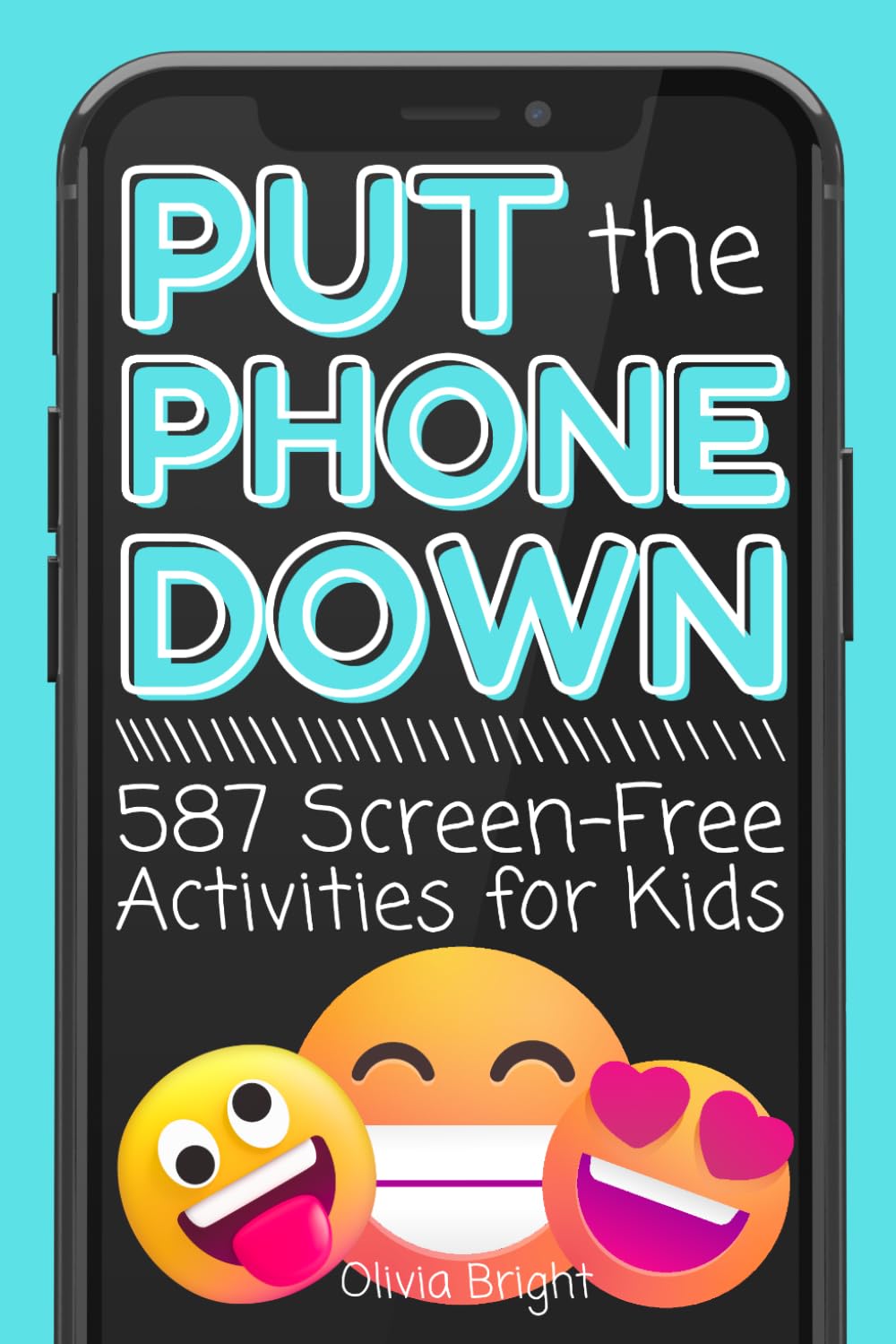 Put the Phone Down: 587 Screen-Free Activities for Kids