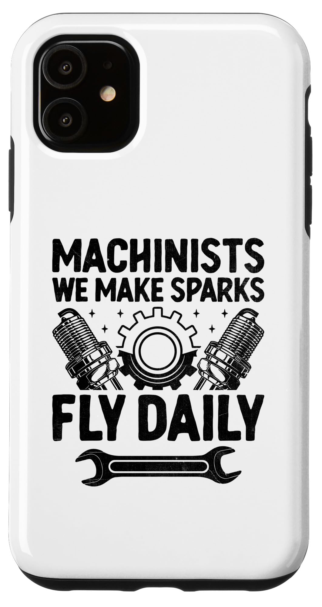 iPhone 11 Machinists We Make Sparks Fly Daily Machine Operator Case