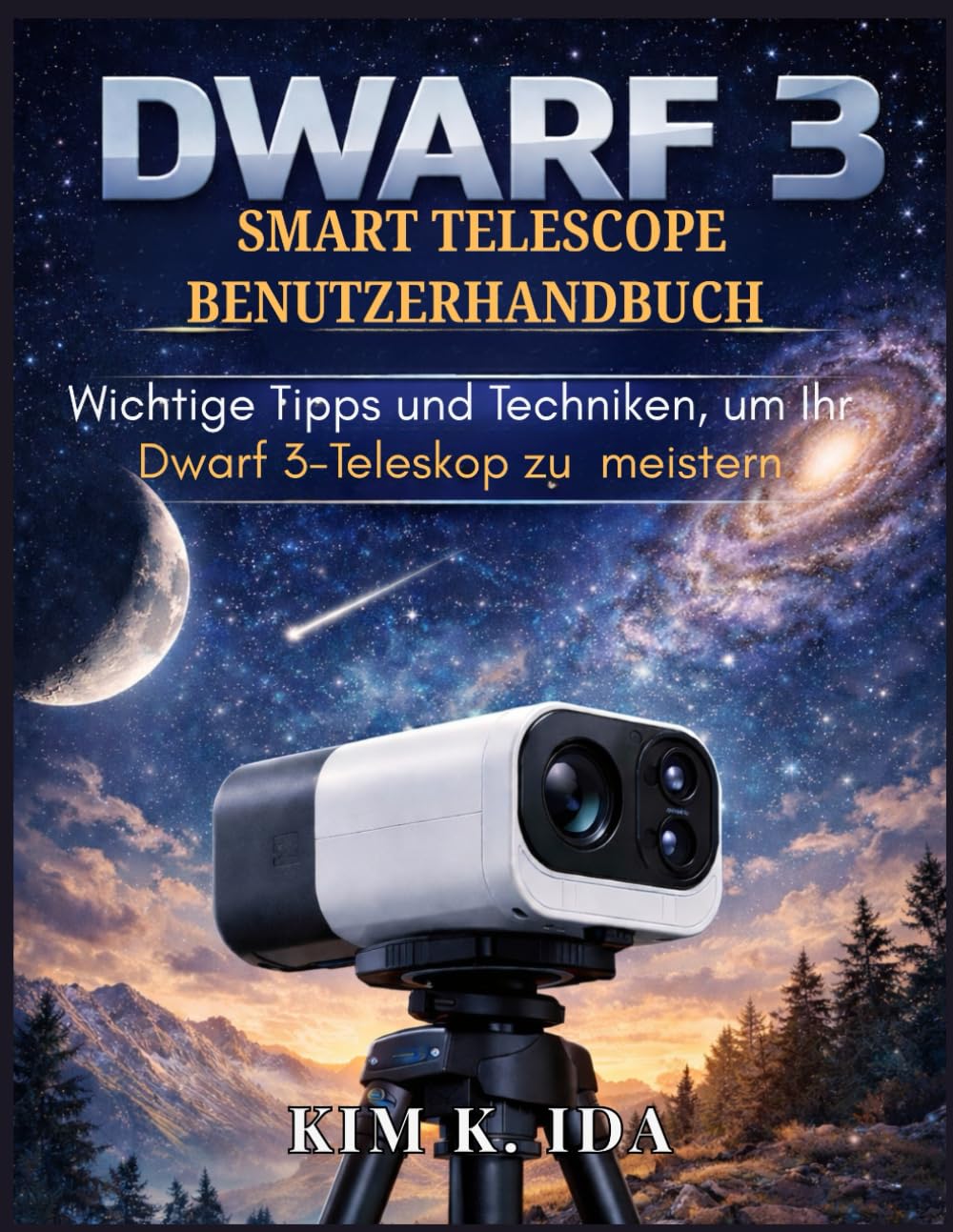 DWARF 3 SMART TELESCOPE BENUTZERHANDBUCH: Wichtige Tipps und Techniken, um Ihr Dwarf 3-Teleskop zu meistern