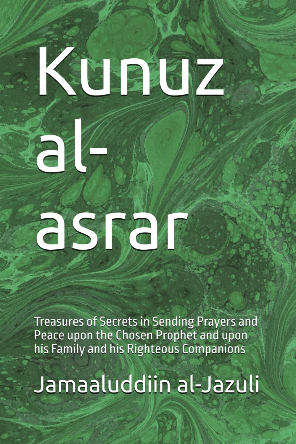 Kunuz al-asrar: Treasures of Secrets in Sending Prayers and Peace upon the Chosen Prophet and upon his Family and his Righteous Companions: 6 ... (The Litanies of the Friends of Allah))