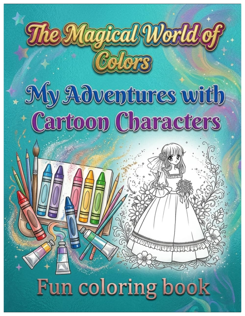 The Magical World of Colors – My Adventure with Cartoon Characters: fun coloring book for kids full of cute cartoon characters and imagination