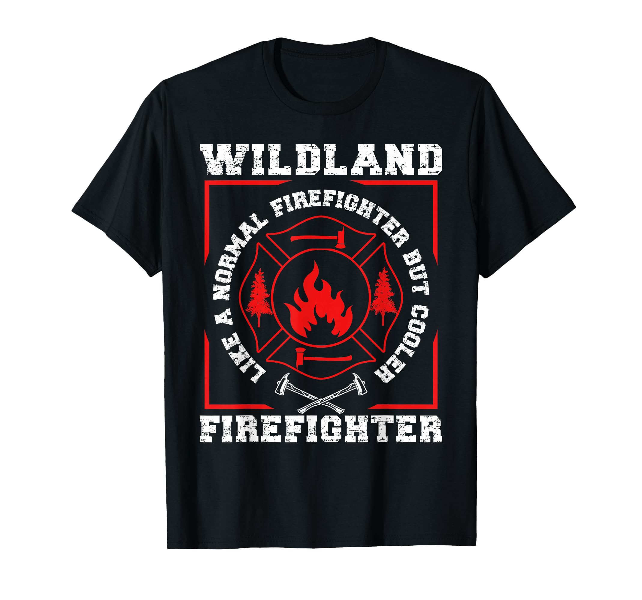 Wildland Firefighter But Cooler Wildland Fireman T-Shirt