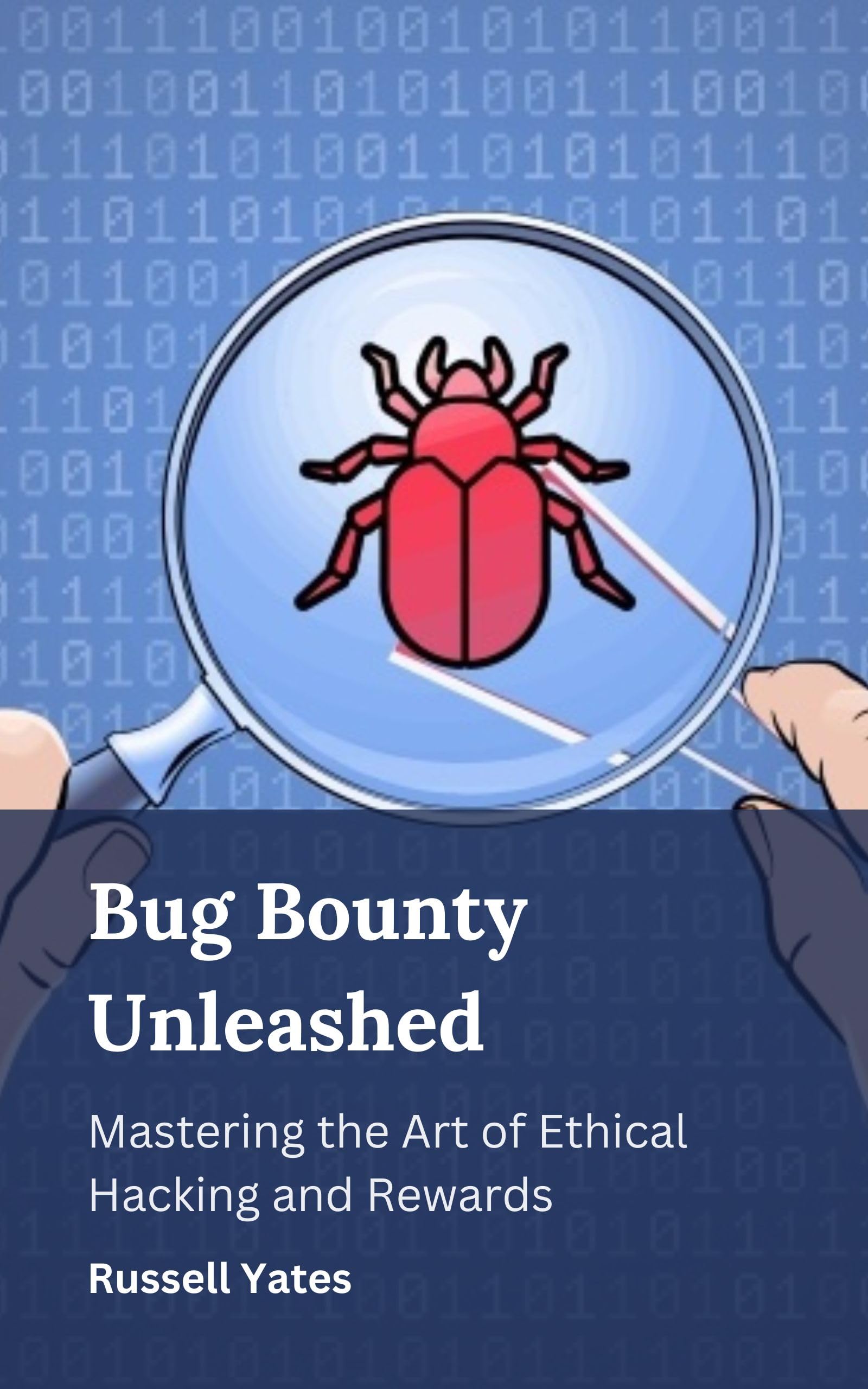 Bug Bounty Unleashed: Mastering the Art of Ethical Hacking and Rewards (English Edition)