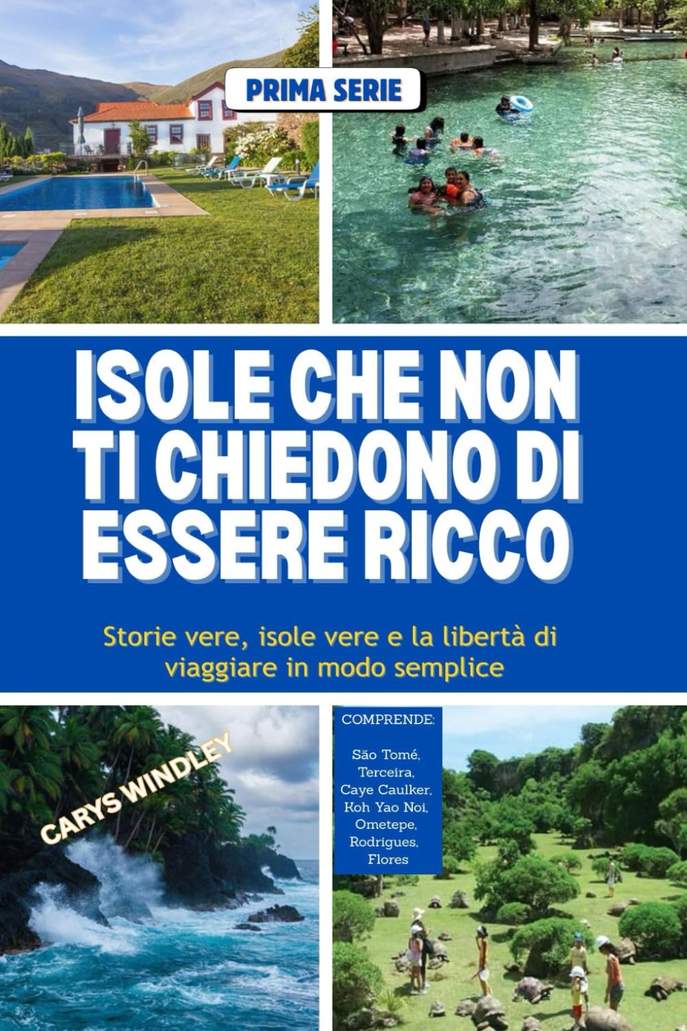 ISOLE CHE NON TI CHIEDONO DI ESSERE RICCO: Storie vere, isole vere e la libertà di viaggiare in modo semplice (La serie di viaggi Quiet Freedom)