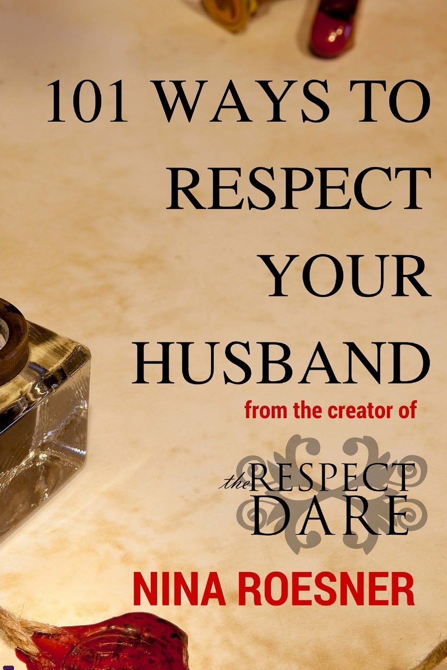 101 Ways to Respect Your Husband: A Respect Dare Journey: Volume 2 (Respect Dare Series)