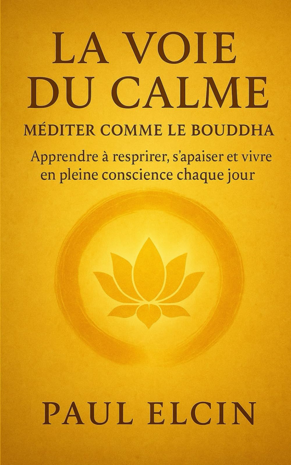 La voie du calme – Méditer comme le Bouddha: Apprendre à respirer, s’apaiser et vivre en pleine conscience chaque jour (Les Voies du Bouddha)