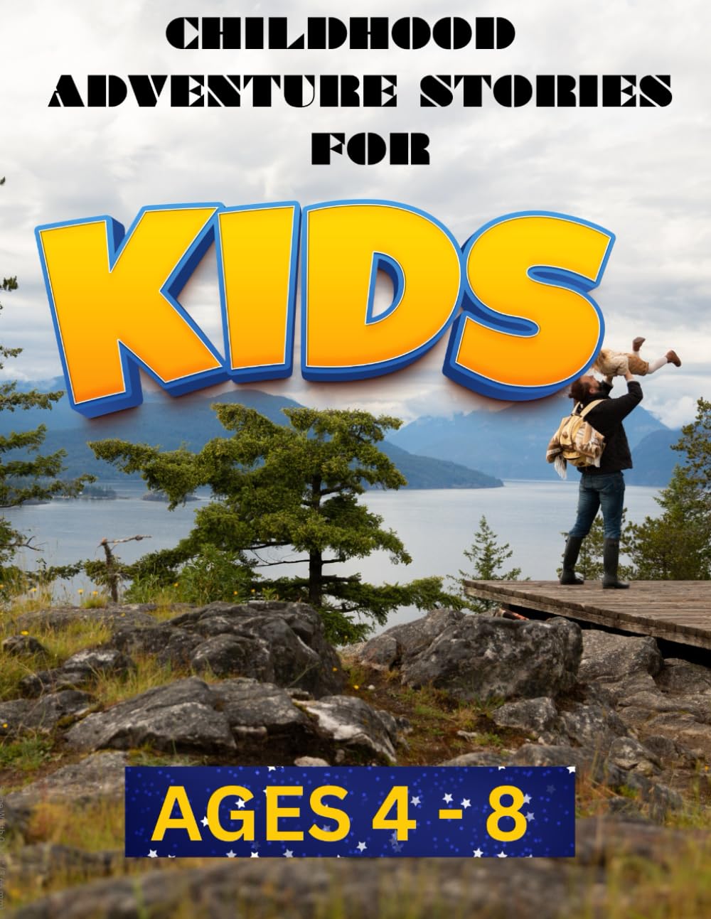Childhood Adventure Stories For Kids Ages 4 - 8: Heartwarming Tales of Friendship, Growth, and Adventures from a Child's Perspective.