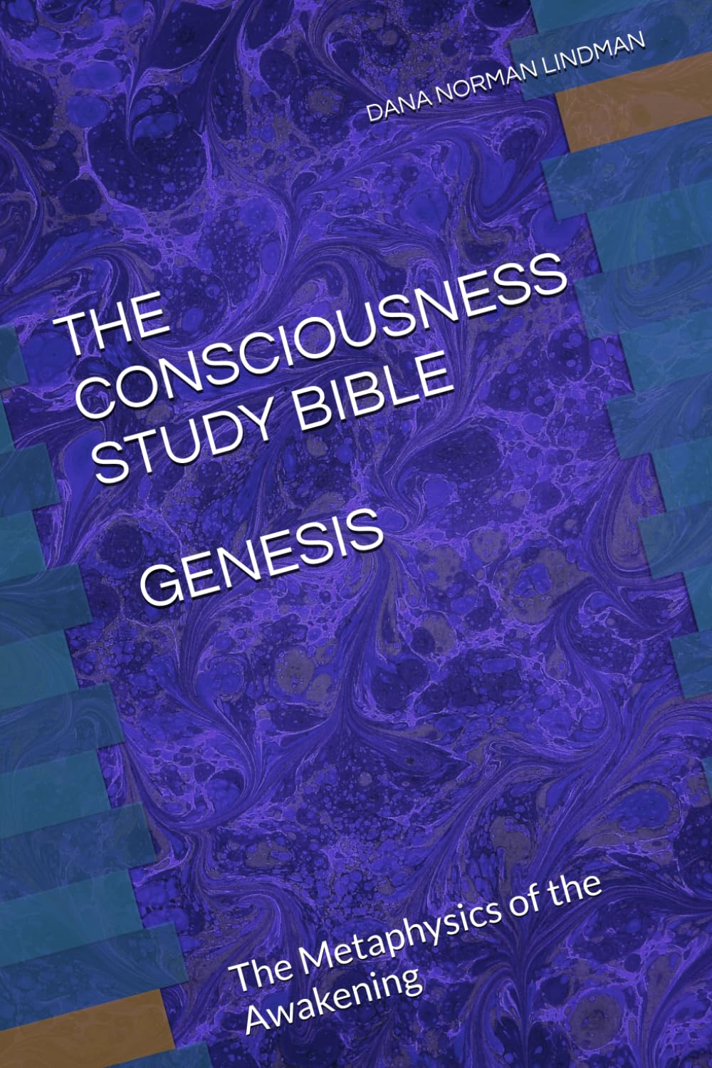 The Consciousness Study Bible: Genesis: The Metaphysics of the Awakening