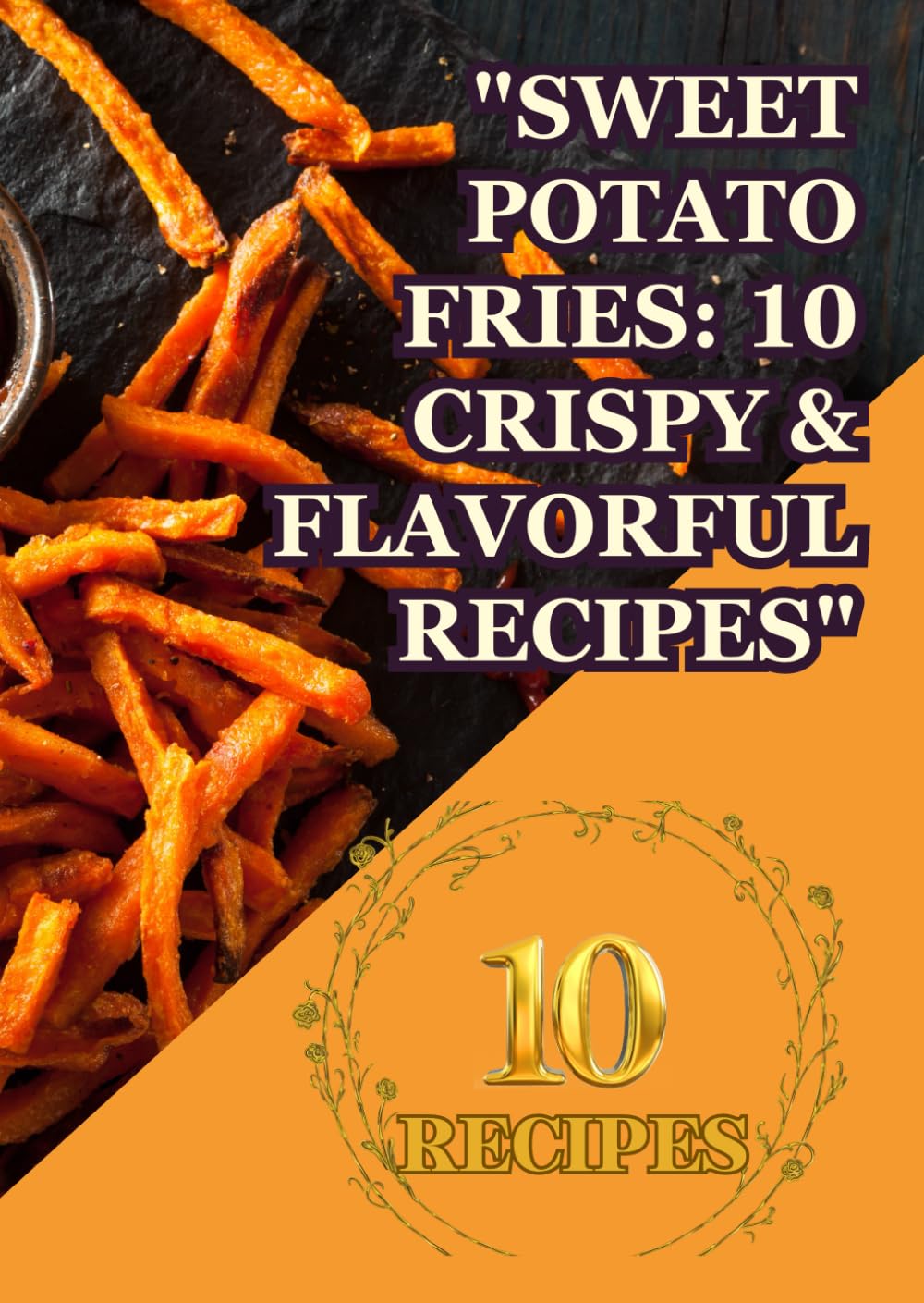 "Sweet Potato Fries: 10 Crispy & Flavorful Recipes": "Irresistible Sweet Potato Creations for Every Occasion" "Perfectly Crunchy, Healthy, and Packed with Flavor"