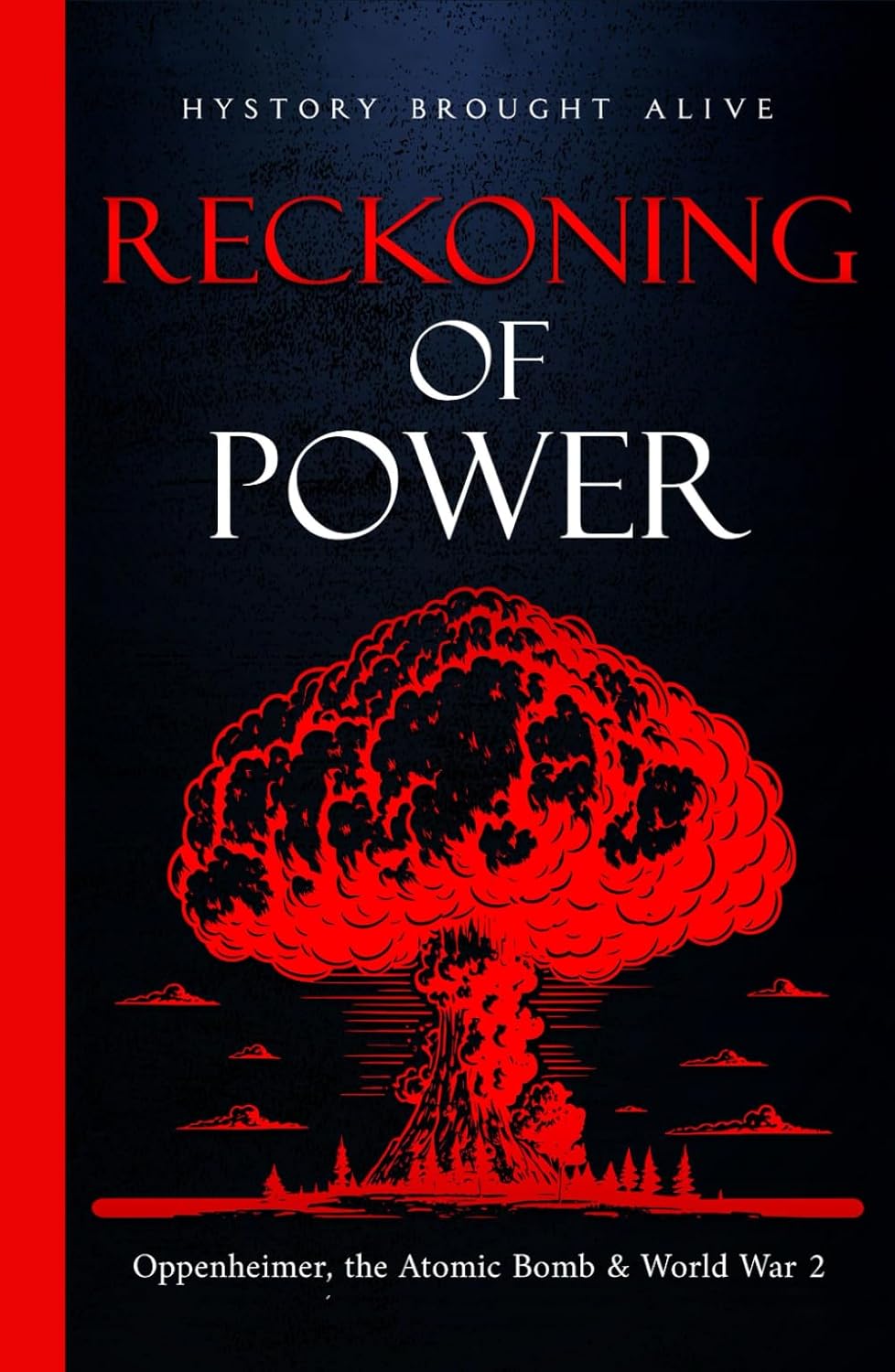 Reckoning of Power Oppenheimer, the Atomic Bomb & World War 2 Brought