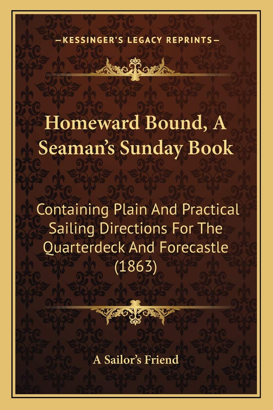 Homeward Bound, a Seaman's Sunday Book: Containing Plain And Practical Sailing Directions For The Quarterdeck And Forecastle (1863)